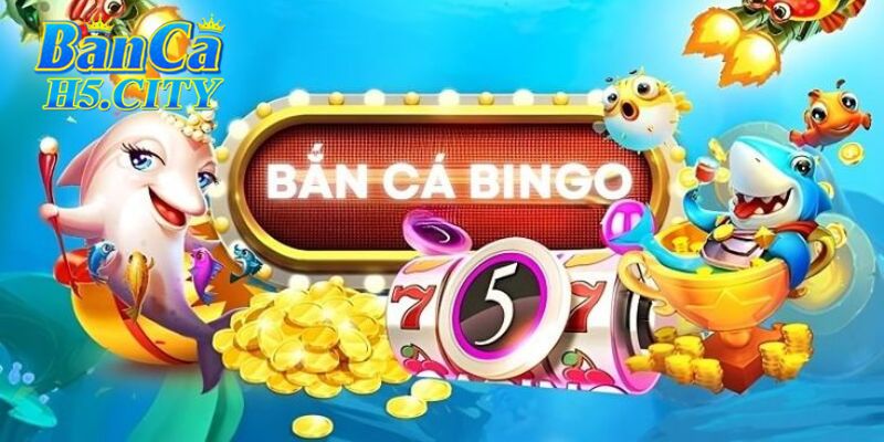 BẮN CÁ BINGO